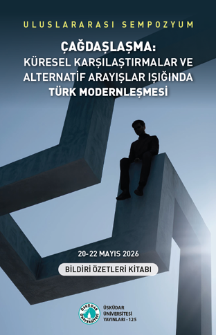Çağdaşlaşma: Küresel Karşılaştırmalar ve Alternatif Arayışlar Işığında Türk Modernleşmesi Uluslararası Sempozyumu Bildiri Özetleri Kitabı